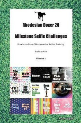 Cover of Rhodesian Boxer 20 Milestone Selfie Challenges Rhodesian Boxer Milestones for Selfies, Training, Socialization Volume 1