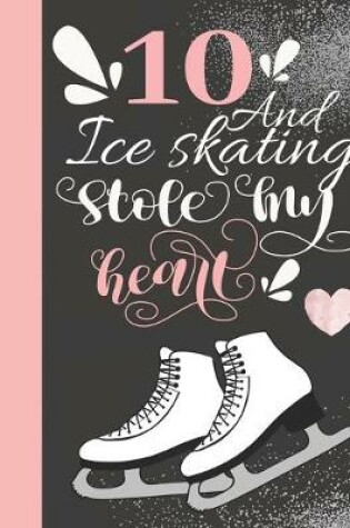 Cover of 10 And Ice Skating Stole My Heart