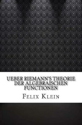 Cover of Ueber Riemann's Theorie der Algebraischen Functionen