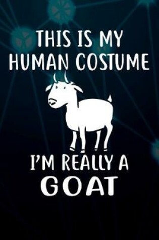 Cover of This Is My Human Costume I'm Really A Goat Notebook Journal