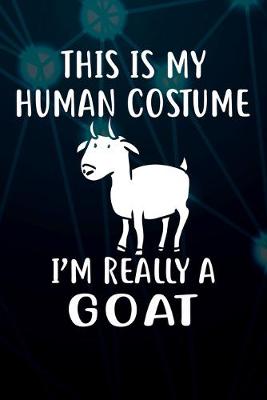 Book cover for This Is My Human Costume I'm Really A Goat Notebook Journal