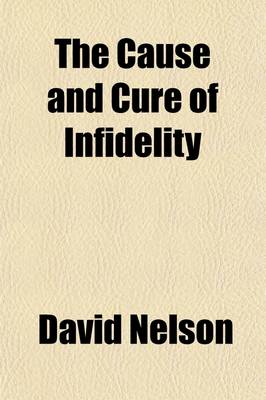 Book cover for The Cause and Cure of Infidelity; With an Account of the Author's Conversion