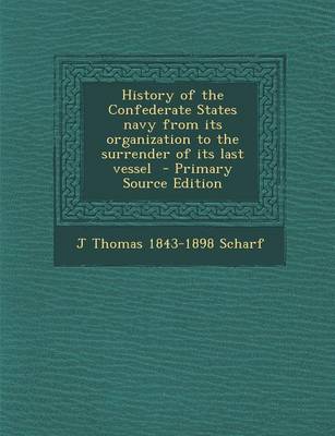 Book cover for History of the Confederate States Navy from Its Organization to the Surrender of Its Last Vessel - Primary Source Edition