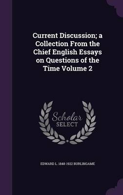 Book cover for Current Discussion; A Collection from the Chief English Essays on Questions of the Time Volume 2