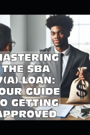 Cover of Mastering the SBA 7(a) Loan