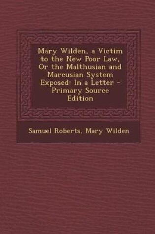 Cover of Mary Wilden, a Victim to the New Poor Law, or the Malthusian and Marcusian System Exposed