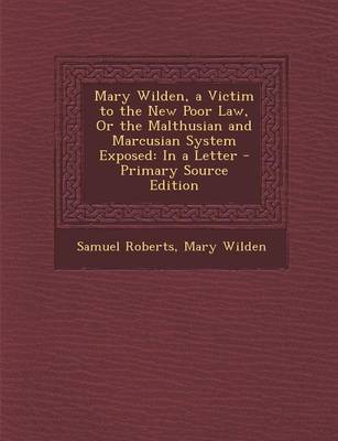 Book cover for Mary Wilden, a Victim to the New Poor Law, or the Malthusian and Marcusian System Exposed