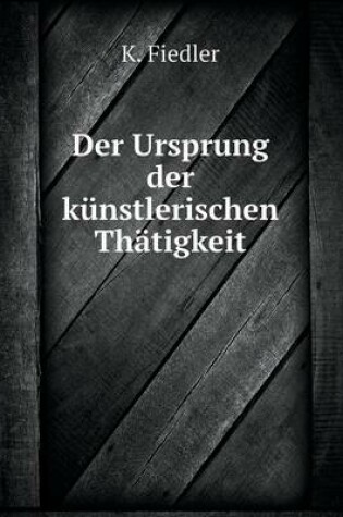 Cover of Der Ursprung der künstlerischen Thätigkeit