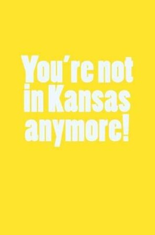 Cover of You're Not in Kansas Anymore!