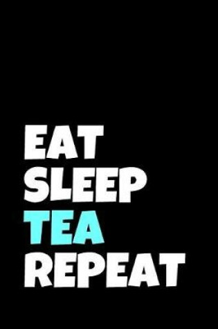 Cover of Eat Sleep Tea Repeat