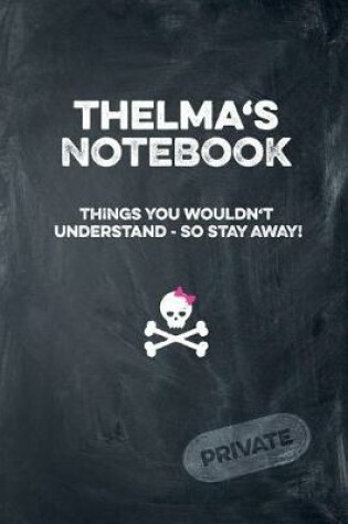 Cover of Thelma's Notebook Things You Wouldn't Understand So Stay Away! Private
