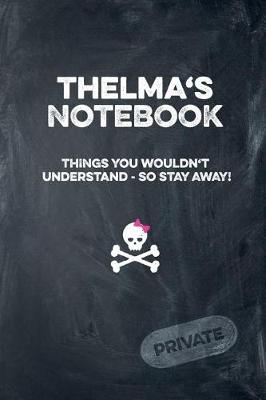 Book cover for Thelma's Notebook Things You Wouldn't Understand So Stay Away! Private