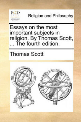 Cover of Essays on the most important subjects in religion. By Thomas Scott, ... The fourth edition.