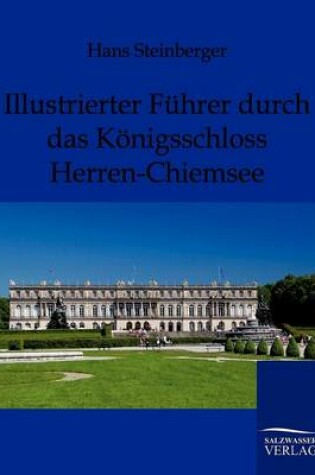 Cover of Illustrierter Fuhrer durch das Koenigsschloss Herren-Chiemsee