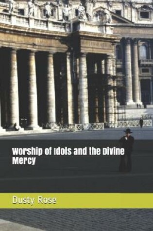 Cover of Worship of Idols and the Divine Mercy