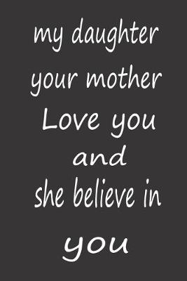 Book cover for My Daughter Your Mother Love You and She Believe in You