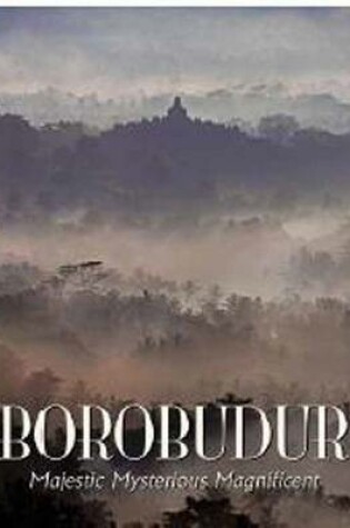 Cover of Borobudur: Majestic Mysterious Magnificent