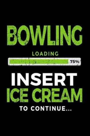 Cover of Bowling Loading 75% Insert Ice Cream to Continue