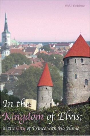 Cover of In the Kingdom of Elvis; In the City of the Prince with No Name