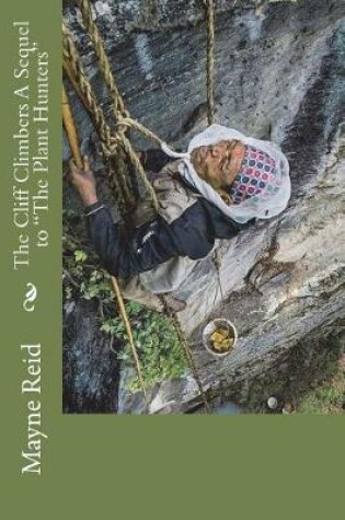 Cover of The Cliff Climbers A Sequel to "The Plant Hunters"