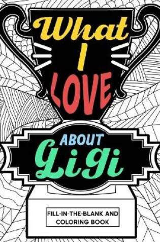 Cover of What I Love About Gigi Fill-In-The-Blank and Coloring Book