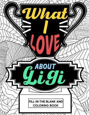Book cover for What I Love About Gigi Fill-In-The-Blank and Coloring Book