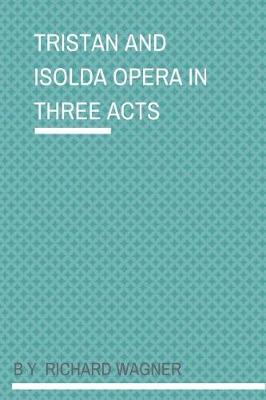 Book cover for Tristan And Isolda Opera In Three Acts