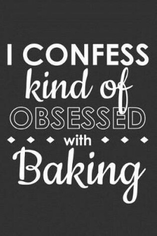 Cover of I Confess Kind of Obsessed with Baking