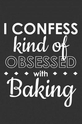 Book cover for I Confess Kind of Obsessed with Baking