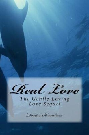 Cover of Real Love (The Gentle Loving Love Sequel)