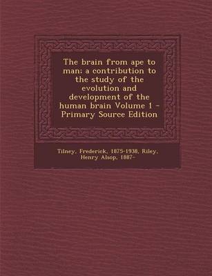 Book cover for The Brain from Ape to Man; A Contribution to the Study of the Evolution and Development of the Human Brain Volume 1 - Primary Source Edition