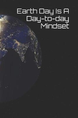 Book cover for Earth Day Is a Day-To-Day Mindset