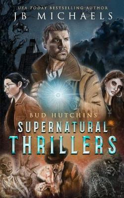 Book cover for The Bud Hutchins Supernatural Thriller Series Books 1-3