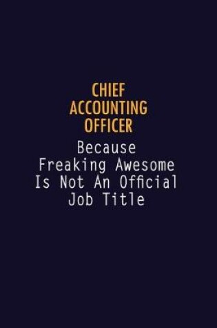 Cover of Chief Accounting Officer Because Freaking Awesome is not An Official Job Title