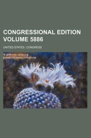 Cover of Congressional Edition Volume 5886