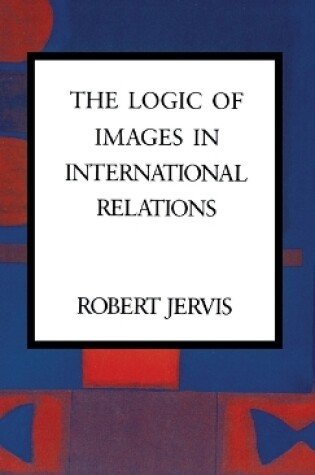 Cover of The Logic of Images in International Relations