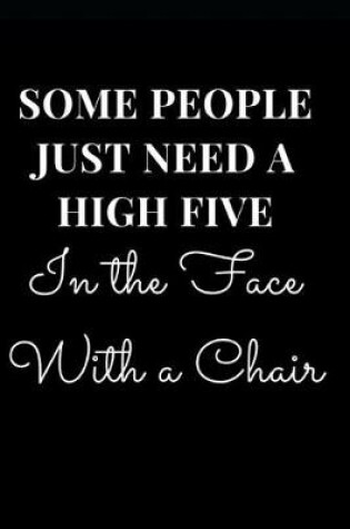 Cover of Some People Just Need a High Five in the Face with a Chair