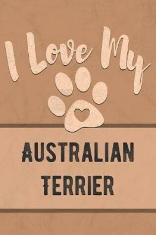 Cover of I Love My Australian Terrier