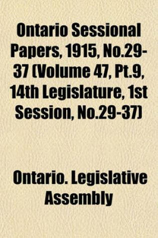 Cover of Ontario Sessional Papers, 1915, No.29-37 (Volume 47, PT.9, 14th Legislature, 1st Session, No.29-37)