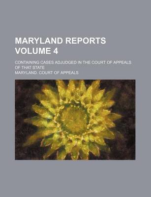 Book cover for Maryland Reports Volume 4; Containing Cases Adjudged in the Court of Appeals of That State