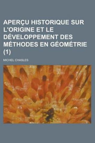 Cover of Apercu Historique Sur L'Origine Et Le Developpement Des Methodes En Geometrie (1)