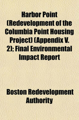 Cover of Harbor Point (Redevelopment of the Columbia Point Housing Project) (Appendix V. 2); Final Environmental Impact Report