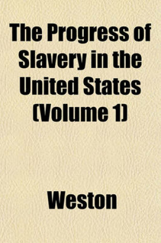 Cover of The Progress of Slavery in the United States (Volume 1)