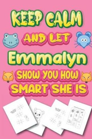 Cover of keep calm and let Emmalyn show you how smart she is