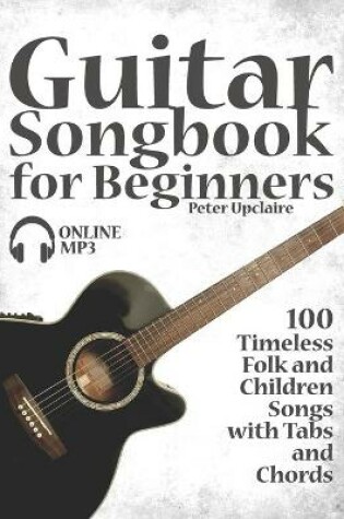 Cover of Guitar Songbook for Beginners - 100 Timeless Folk and Children Songs with Tabs and Chords