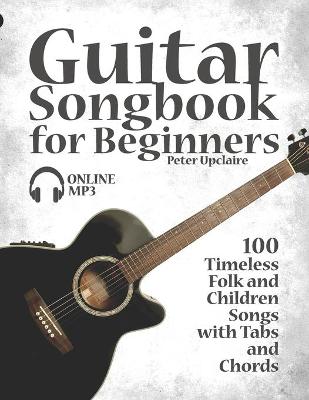 Book cover for Guitar Songbook for Beginners - 100 Timeless Folk and Children Songs with Tabs and Chords