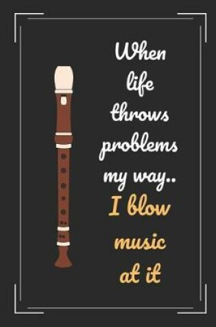 Cover of When Life Throws Problems My Way I Blow Music At It