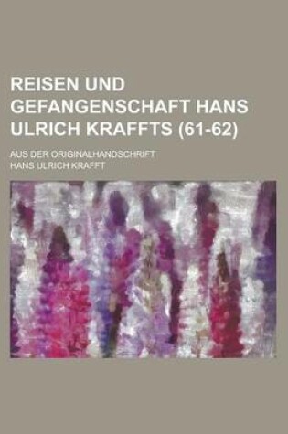 Cover of Reisen Und Gefangenschaft Hans Ulrich Kraffts; Aus Der Originalhandschrift (61-62)