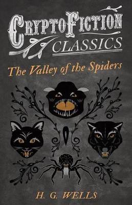 Book cover for The Valley of the Spiders (Cryptofiction Classics - Weird Tales of Strange Creatures)