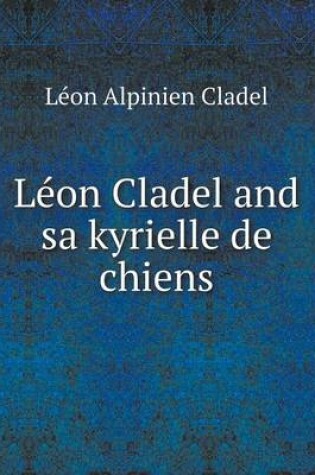Cover of Leon Cladel and Sa Kyrielle de Chiens